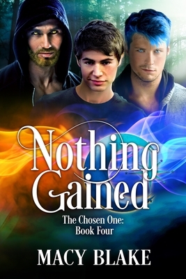 Nothing Gained: The Chosen One Book Four by Macy Blake