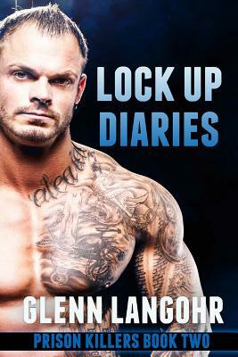 Lock Up Diaries: Prison Killers 2 by Glenn T. Langohr