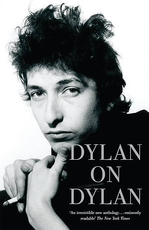 Dylan on Dylan: The Essential Interviews by Jonathan Cott, Bob Dylan