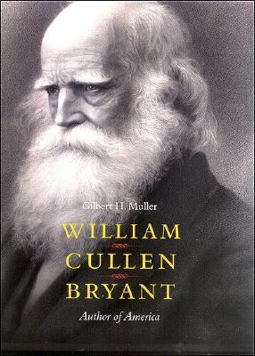 William Cullen Bryant: Author of America by Gilbert H. Muller