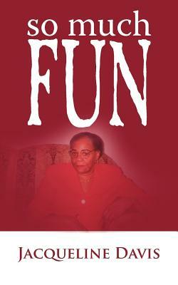 So Much Fun by Jacqueline Davis