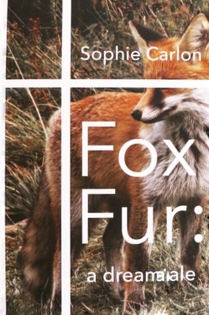 Fox Fur: A Dreamtale by Sophie Carlon