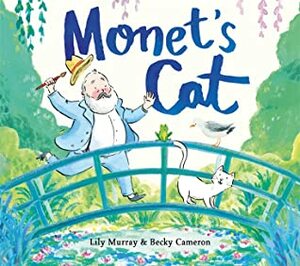 Monet's Cat by Lily Murray, Becky Cameron