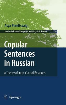 Copular Sentences in Russian: A Theory of Intra-Clausal Relations by Asya Pereltsvaig