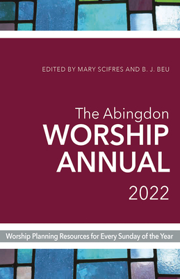 The Abingdon Worship Annual 2022 by Mary Scifres, B.J. Beu