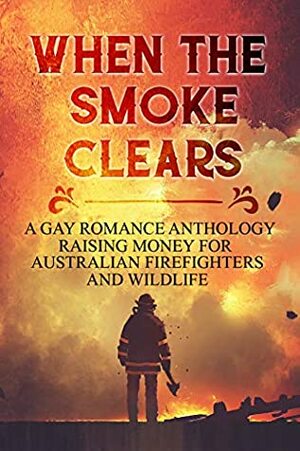 When the Smoke Clears: Anthology by L.J. Hayward, Ann Grech, Meg Bawden, Lisa Henry, Zoe Piper, Bronwyn Heeley, Nic Starr, Becca Seymour, T.A. Bellmond, Louisa Masters, Naomi Aoki, L.J. Harris