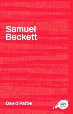 The Complete Critical Guide to Samuel Beckett by David Pattie