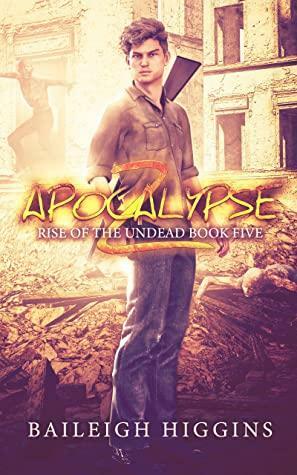 Apocalypse Z book 5 Rise of the Undead by Baileigh Higgins