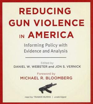 Reducing Gun Violence in America: Informing Policy with Evidence and Analysis [With CDROM] by Daniel W. Webster Scd Mph, Jon S. Vernick Jd Mph