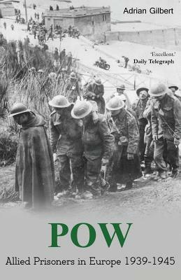 POW: Allied prisoners in Europe 1939-1945 by Adrian Gilbert