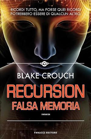 Recursion. Falsa memoria by Blake Crouch, Pierluigi Fazzini