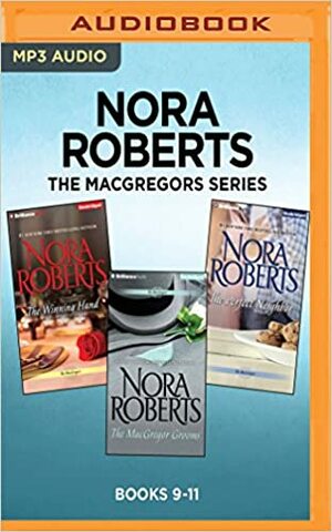 The MacGregors Series: Books 7-9: The Winning Hand, The MacGregor Grooms, The Perfect Neighbor by Nora Roberts