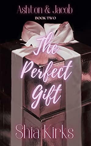 The Perfect Gift: Ashton & Jacob Book Two by Kimani Lauren, T.K. Richards, Dianne June, Shia Kirks, Lauren Didama Eau-Claire