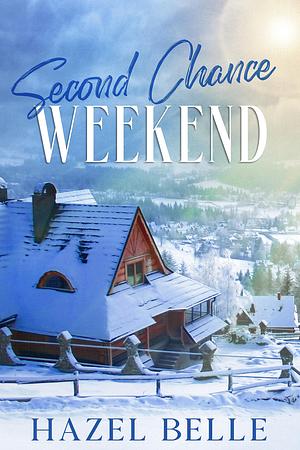 Second Chance Weekend by Hazel Belle