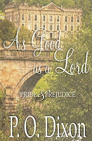 As Good as a Lord: Pride and Prejudice by P.O. Dixon