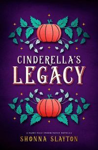 Cinderella's Legacy by Shonna Slayton
