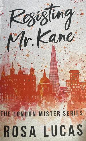 Resisting Mr. Kane  by Rosa Lucas