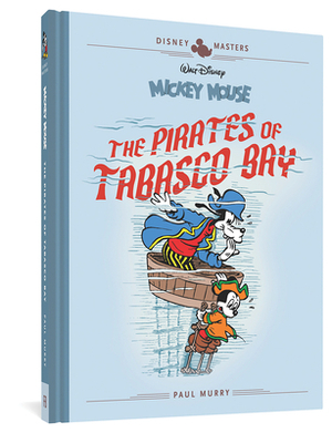 Walt Disney's Mickey Mouse: The Pirates of Tabasco Bay: Disney Masters Vol. 7 by Paul Murry, Carl Fallberg