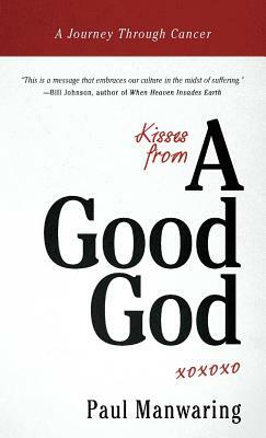 Kisses from a Good God by Paul Manwaring