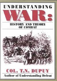 Understanding War: History and Theory of Combat by Trevor Nevitt Dupuy