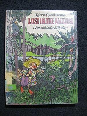 Lost in the Amazon: A Miss Mallard Mystery by Robert Quackenbush