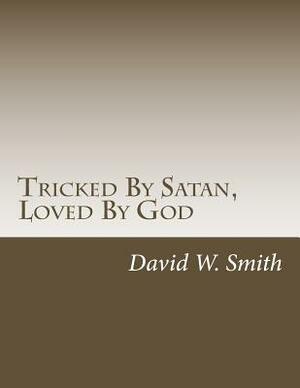 Tricked By Satan, Loved By God: 365 Daily Devotions for Those Incarcerated by David W. Smith