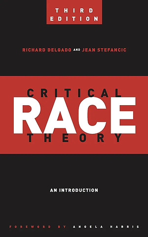 Critical Race Theory 3rd Edition: An Introduction by Richard Delgado, Jean Stefancic, Angela Harris