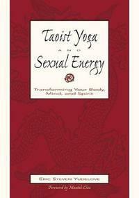 Taoist Yoga and Sexual Energy by Mantak Chia, Eric Yudelove