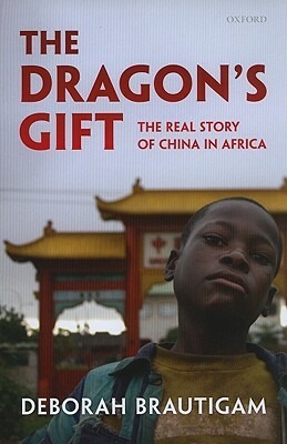 The Dragon's Gift: The Real Story of China in Africa by Deborah Brautigam