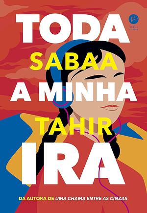 Toda a Minha Ira by Sabaa Tahir, Sabaa Tahir