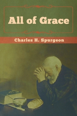 All of Grace by Charles H. Spurgeon