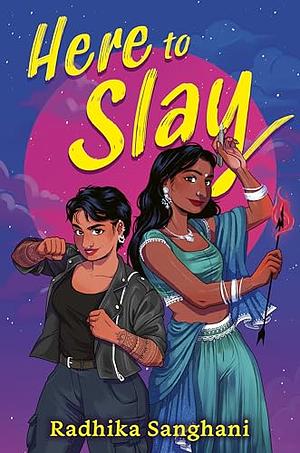 Here to Slay by Radhika Sanghani