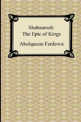 Shahnameh: The Epic of Kings by Abolqasem Ferdowsi