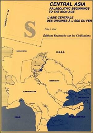 Central Asia Palaeolithic Beginnings to the Iron Age by J.-C. Gardin (arkæolog), Philip L. Kohl, Henri Paul Francfort