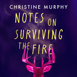 Notes on Surviving the Fire by Christine Murphy