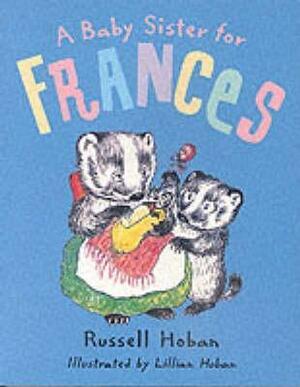 A Baby Sister for Frances by Lillian Hoban, Russell Hoban
