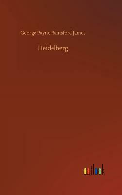 Heidelberg by George Payne Rainsford James