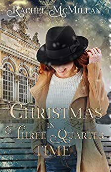 Christmas in Three Quarter Time by Rachel McMillan