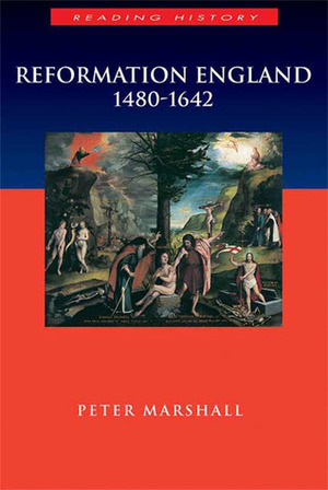 Reformation England 1480-1642 by Peter Marshall