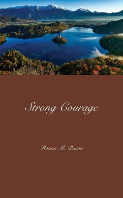 Strong Courage by Ronna M. Bacon