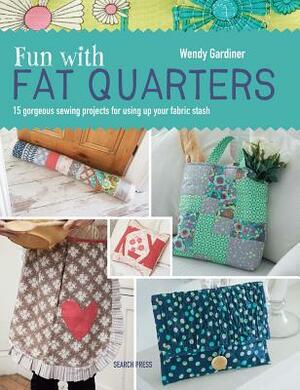 Fun with Fat Quarters by Wendy Gardiner