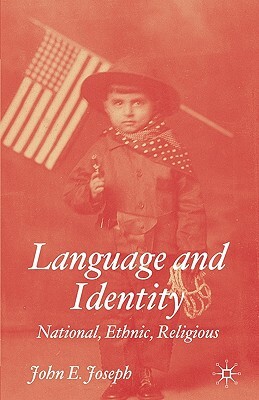 Language and Identity: National, Ethnic, Religious by J. Joseph