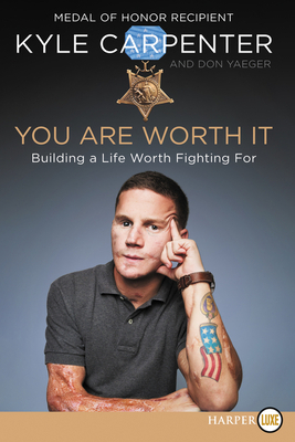 You Are Worth It: Building a Life Worth Fighting for by Don Yaeger, Kyle Carpenter