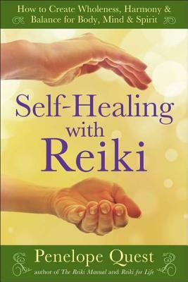 Self-Healing with Reiki: How to Create Wholeness, Harmony & Balance for Body, Mind & Spirit by Penelope Quest