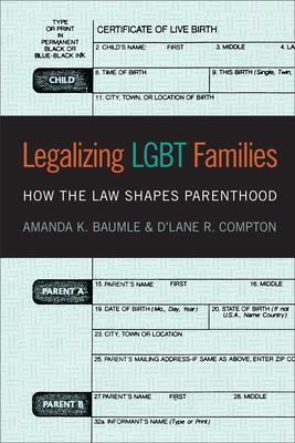 Legalizing Lgbt Families: How the Law Shapes Parenthood by D'Lane R. Compton, Amanda K. Baumle