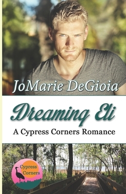 Dreaming Eli: Cypress Corners Book 7 by Jomarie Degioia