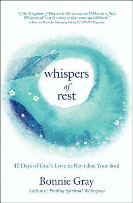 Whispers of Rest: 40 Days of God's Love to Revitalize Your Soul by Bonnie Gray
