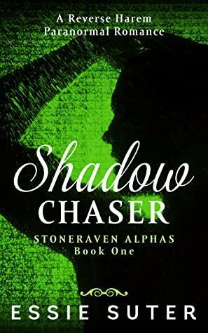 Shadow Chaser: A Reverse Harem Paranormal Romance by Essie Suter