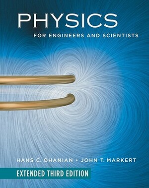 Physics for Engineers and Scientists by John T. Markert, Hans C. Ohanian