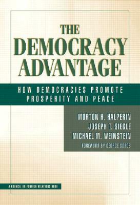 The Democracy Advantage: How Democracies Promote Prosperity and Peace by Morton Halperin, Joe Siegle, Michael Weinstein